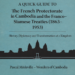 A Quick Guide to the French Protectorate in Cambodia: Your New Essential e-Book on 1863–1953