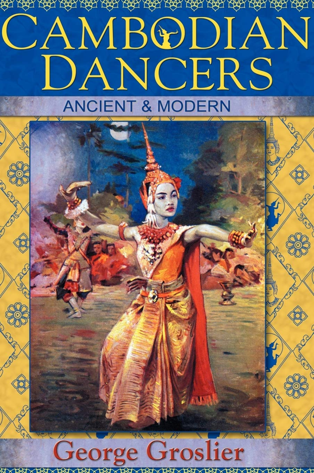 Book: Georges Groslier's Cambodian Dancers: Ancient and Modern